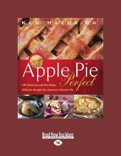 Apple Pie Perfect (Large Print): 100 Delicious and Decidedly Different Recipes for America's Favorite Pie