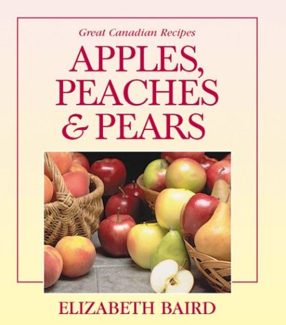 Apples, Peaches and Pears (Great Canadian Recipes Series)
