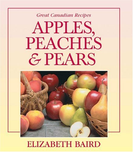 Apples, Peaches and Pears (Great Canadian Recipes Series)
