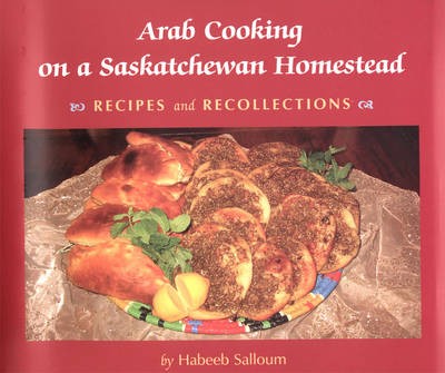 Arab Cooking on a Saskatchewan Homestead: Recipies and Recollections