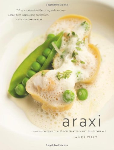 Araxi: Seasonal Recipes from the Celebrated Whistler Restaurant
