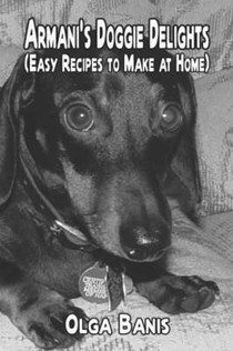 Armani's Doggie Delights: (Easy Recipies to Make at Home)