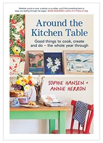  Around the Kitchen Table: Good things to cook, create and do - the whole year through