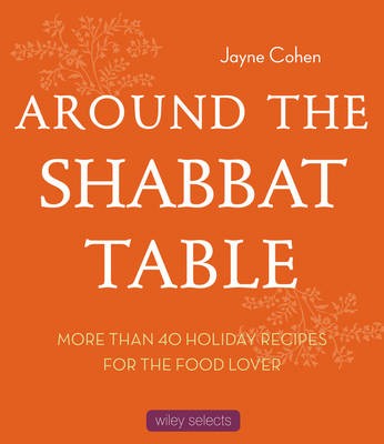 Around the Shabbat Table: More Than 40 Holiday Recipes for the Food Lover