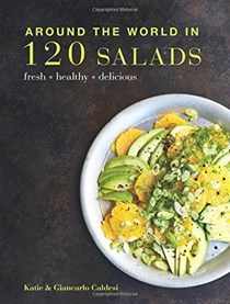 Around the World in 120 Salads: Fresh, Healthy, Delicious