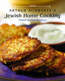 Arthur Schwartz's Jewish Home Cooking: Yiddish Recipes Revisited