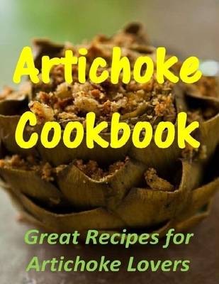 Artichoke Cookbook: Great Recipes for Artichoke Lovers