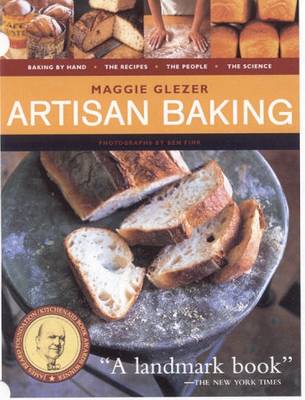 Artisan Baking: Recipes, Techniques, Science, Craft, People, Places
