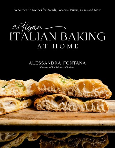Artisan Italian Baking at Home: 60 Authentic Recipes for Breads, Focaccia, Pizzas, Cakes and More