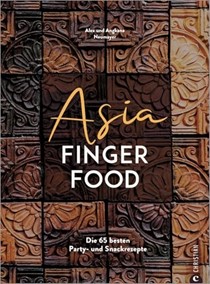 Asia Fingerfood: Die 65 besten Party- und Snackrezepte