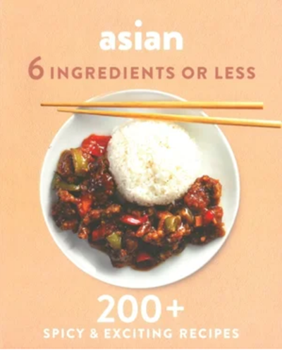 Asian: 6 Ingredients or Less: 200+ Spicy & Exciting Recipes