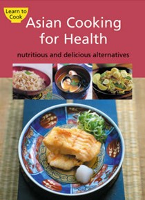 Asian Cooking For Health: Nutritious And Delicious Alternatives