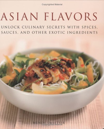 Asian Flavors: Unlock Culinary Secrets with Spices, Sauces and Other Exotic Ingredients