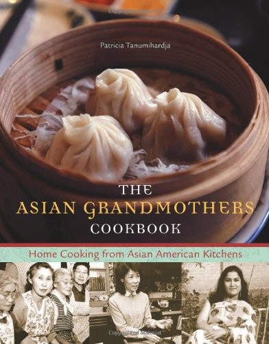 Asian Grandmothers Cookbook: Home Cooking from Asian American Kitchens