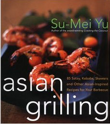 Asian Grilling: 85 Kebabs, Skewers, Satays and Other Asian-Inspired Recipes for Your Barbecue
