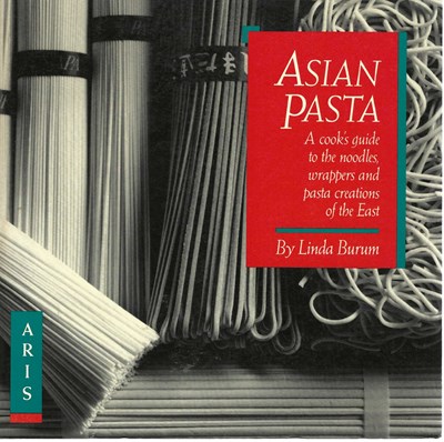 Asian Pasta: A Cook's Guide to the Noodles, Wrappers, and Pasta Creations of the East