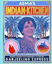 Asma's Indian Kitchen: Home-Cooked Food Brought to You by Darjeeling Express by Asma Khan Categories: Restaurants & cel