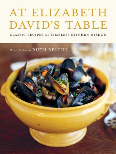 At Elizabeth David's Table: Classic Recipes and Timeless Kitchen Wisdom