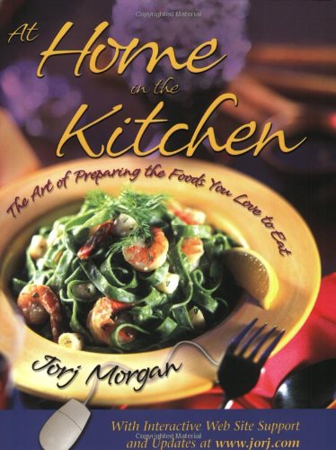 At Home In The Kitchen: The Art of Preparing The Foods You Love To Eat