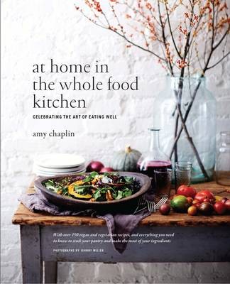 At Home in the Whole Food Kitchen: Celebrating the Art of Eating Well