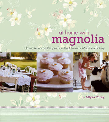 At Home with Magnolia: Classic American Recipes From the Owner of Magnolia Bakery