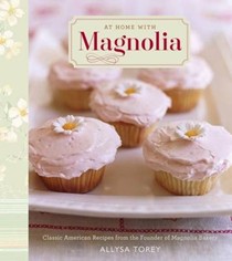 At Home with Magnolia: Classic American Recipes From the Owner of Magnolia Bakery