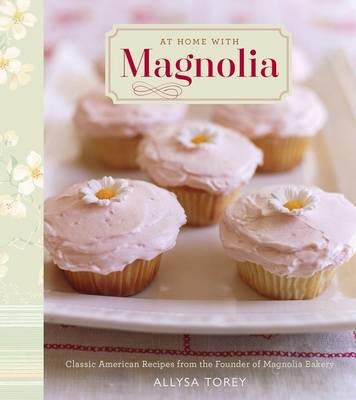 At Home with Magnolia: Classic American Recipes From the Owner of Magnolia Bakery
