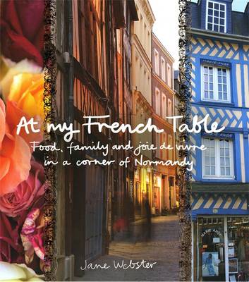At My French Table: Food, Family and Joie de Vivre in a Corner of Normandy