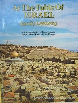At the Table of Israel: A unique collection of three hundred traditional and modern Israeli recipes