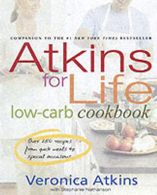 Atkins For Life Low-Carb Cookbook: More Than 250 Recipes For Every Occasion