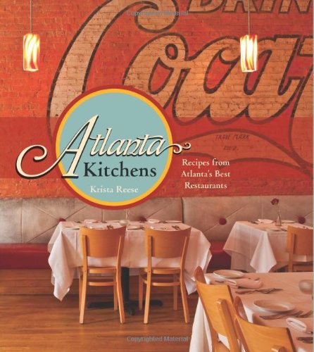 Atlanta Kitchens: Recipes from Atlanta's Best Restaurants