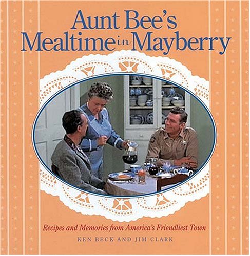 Aunt Bee's Mealtime in Mayberry: Recipes and memories from America's friendliest town