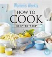 Australian Women's Weekly: How To Cook Step By Step