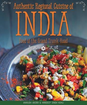 Authentic Regional Cuisine of India: Food of the Grand Trunk Road