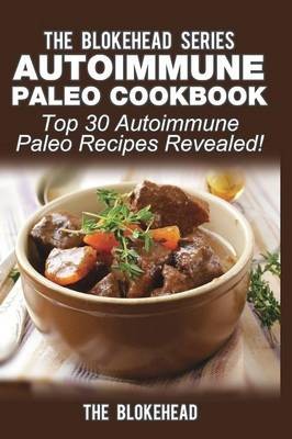 Autoimmune Paleo Cookbook: Top 30 Autoimmune Paleo Recipes Revealed!