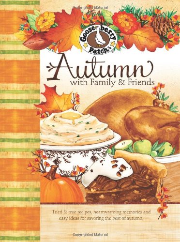 Autumn with Family & Friends: Tried & True Recipes, Heartwarming Memories and Easy Ideas for Savoring the Best of Autumn.