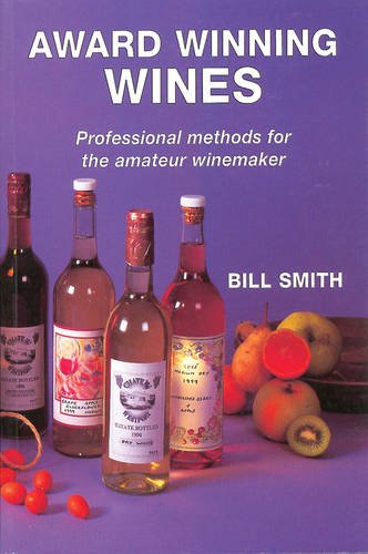 Award Winning Wines: Professional Methods for the Amateur Winemaker