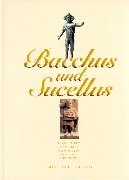 Bacchus Und Sucellus: 2000 Jahre Romische Weinkultur an Mosel Und Rhein