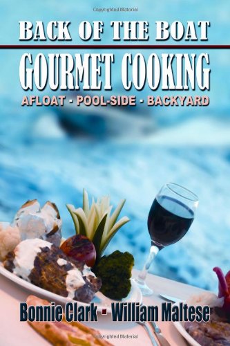 Back of the Boat Gourmet Cooking: Afloat--Pool-Side--Backyard