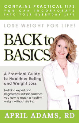 Back to Basics: A Practical Guide to Healthier Eating and Weight Loss