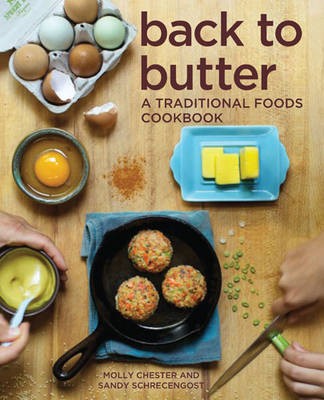 Back to Butter: A Traditional Foods Cookbook: Nourishing Recipes Inspired by Our Ancestors