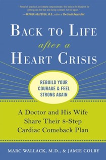 Back to Life After a Heart Crisis: A Doctor and His Wife Share Their 8 Step Cardiac Comeback Plan
