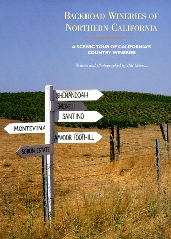 Backroad Wineries of Northern California: Scenic Tour of California's Country Wineries