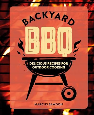 Backyard BBQ - Delicious Recipes for Outdoor Cooking