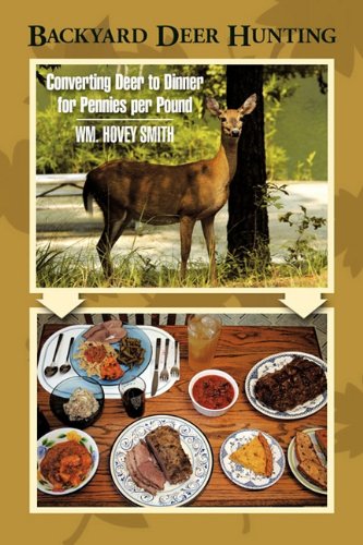 Backyard Deer Hunting: Converting Deer to Dinner for Pennies Per Pound