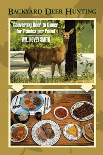 Backyard Deer Hunting: Converting Deer to Dinner for Pennies Per Pound