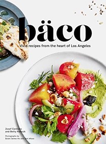  Bäco: Vivid Recipes from the Heart of Los Angeles