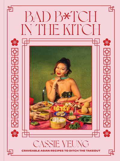 Bad B*tch in the Kitch: Craveable Asian Recipes to Ditch the Takeout