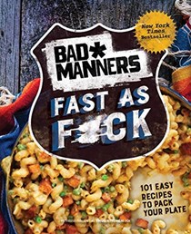 Bad Manners: Fast as F*ck: 101 Easy Recipes to Pack Your Plate: A Vegan Cookbook (Thug Kitchen Cookbooks)