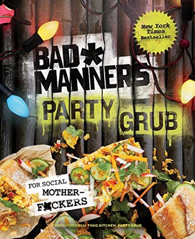 Bad Manners: Party Grub: For Social Motherf*ckers: A Vegan Cookbook